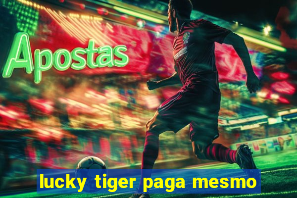 lucky tiger paga mesmo